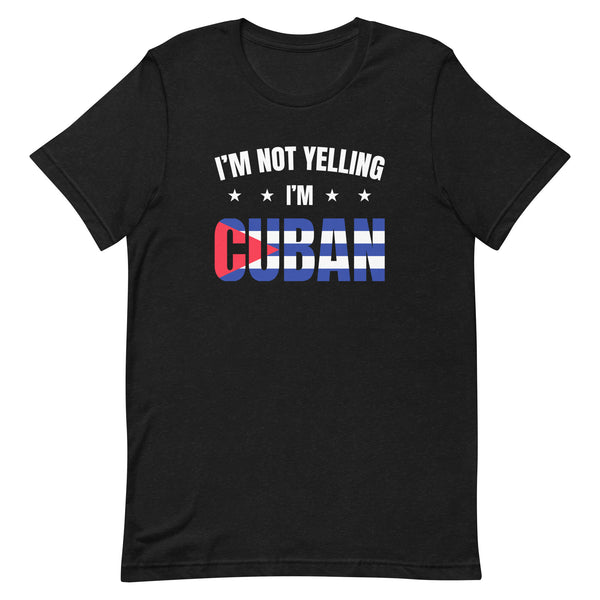 I'm Not Yelling, I'm CUBAN | Cuba Themed Short-Sleeve Unisex Men/Women T-Shirt | Funny